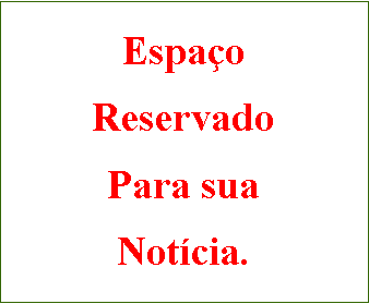 Caixa de texto: EspaoReservadoPara suaNotcia.